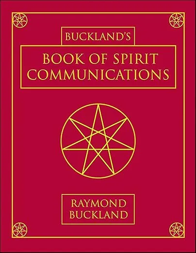 Buckland’s Book of Spirit Communications by Raymond Buckland